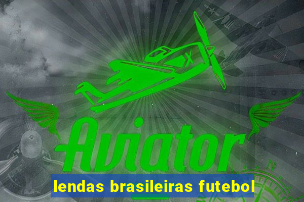 lendas brasileiras futebol